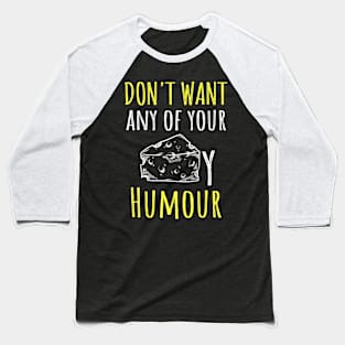 Funny cooking quote Dont want any of your cheesy Humor Baseball T-Shirt